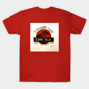 Dinosaurs Can't Come Back T-Shirt